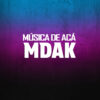 MDAK [Música de acá]